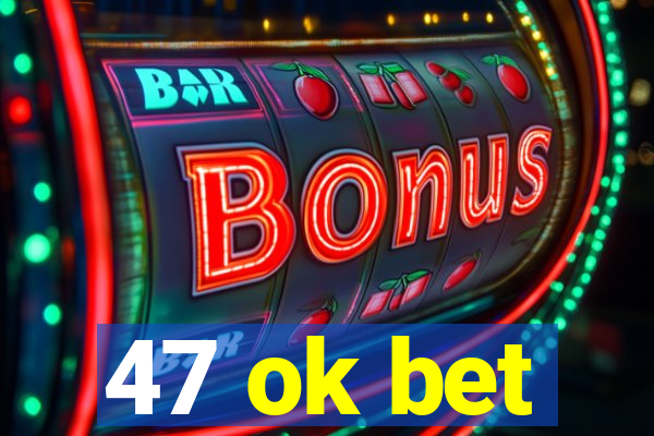 47 ok bet
