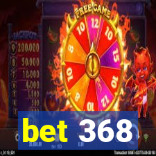 bet 368