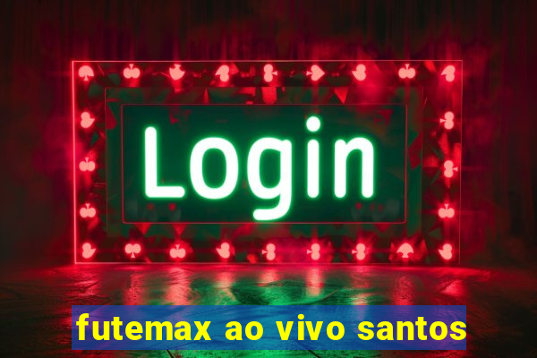 futemax ao vivo santos