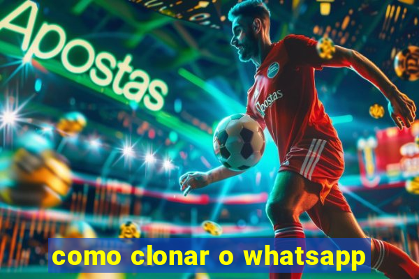 como clonar o whatsapp