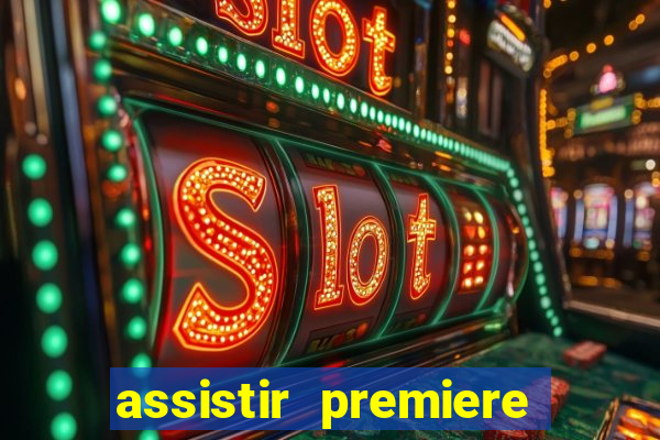 assistir premiere ao vivo