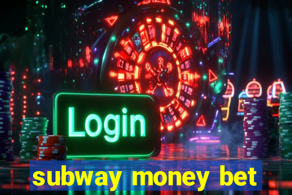subway money bet