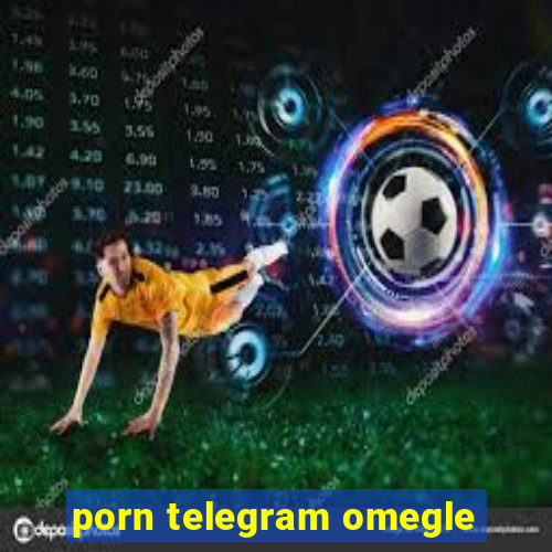 porn telegram omegle