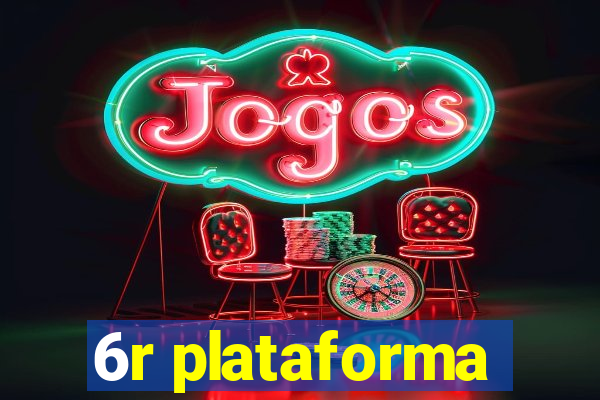 6r plataforma