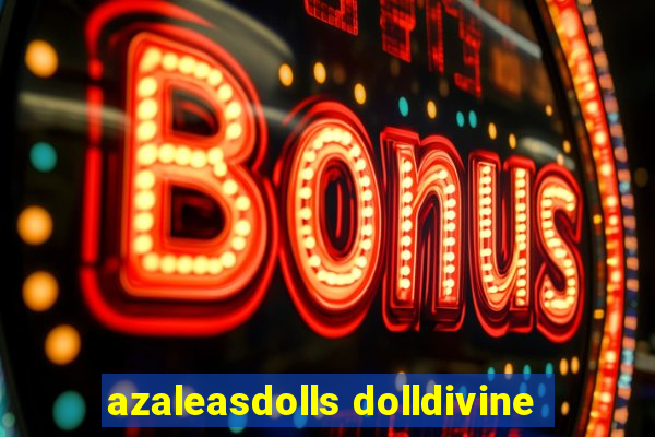 azaleasdolls dolldivine