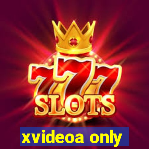 xvideoa only