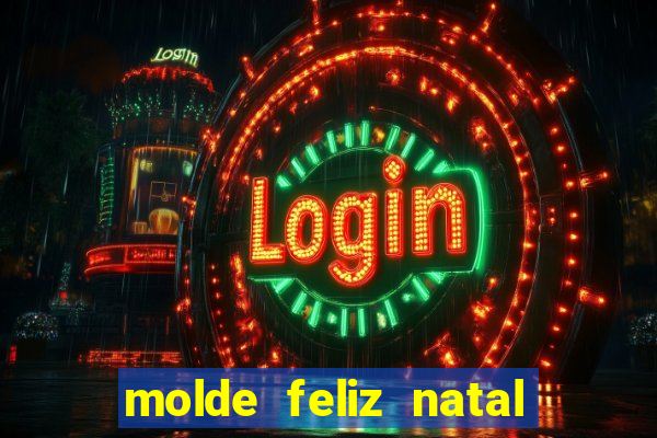 molde feliz natal para imprimir