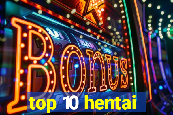 top 10 hentai