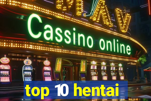 top 10 hentai