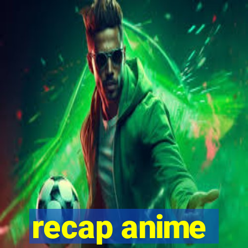 recap anime