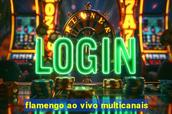flamengo ao vivo multicanais