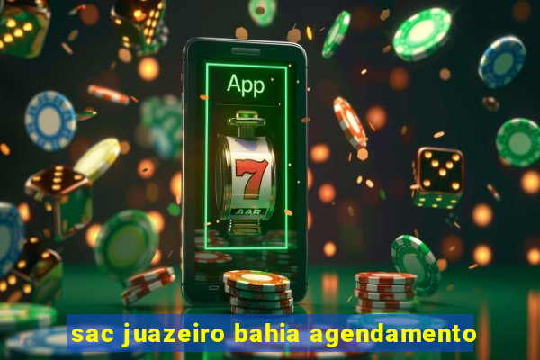 sac juazeiro bahia agendamento
