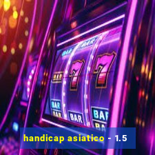 handicap asiatico - 1.5