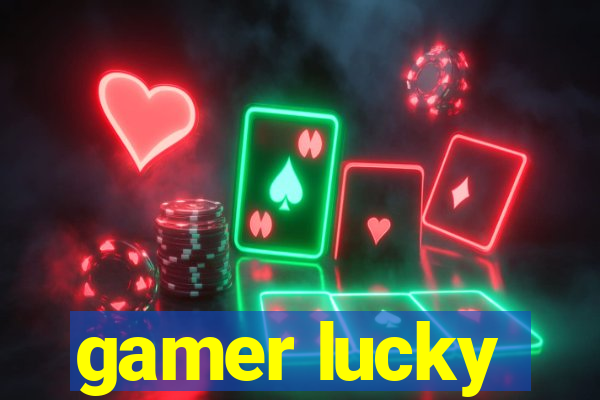 gamer lucky