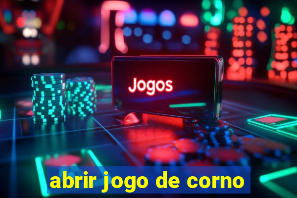abrir jogo de corno