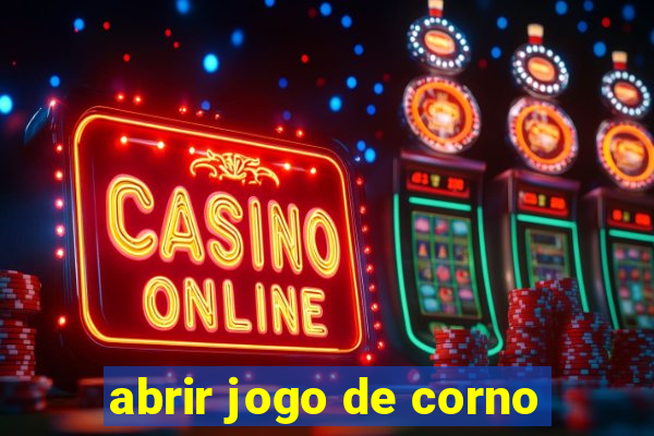 abrir jogo de corno