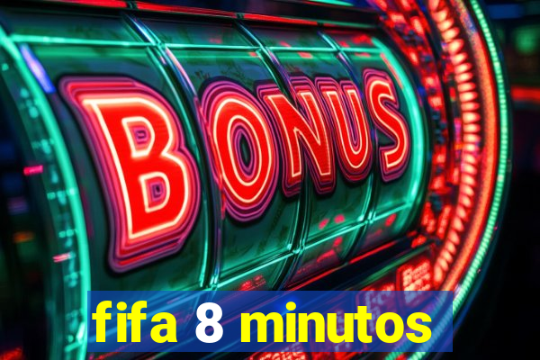 fifa 8 minutos
