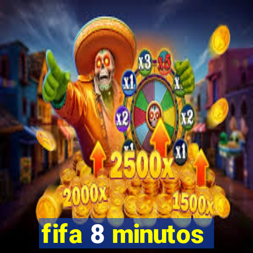 fifa 8 minutos