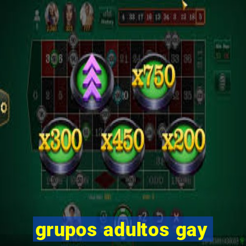grupos adultos gay