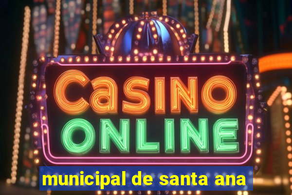 municipal de santa ana