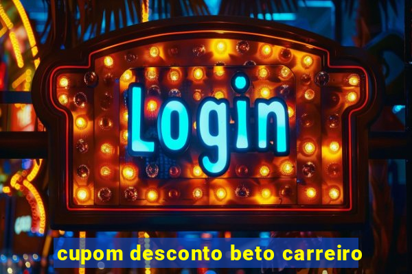 cupom desconto beto carreiro