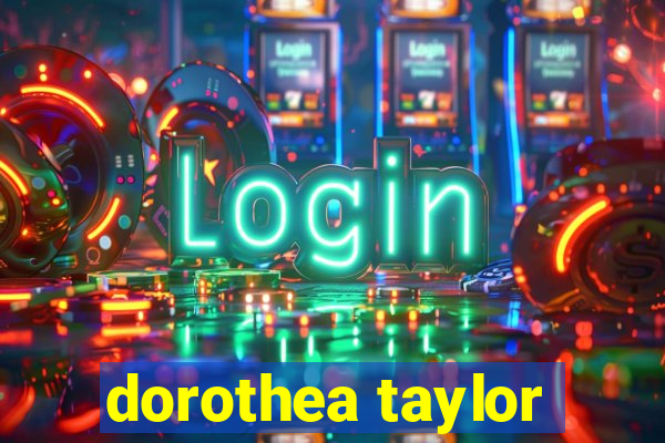 dorothea taylor