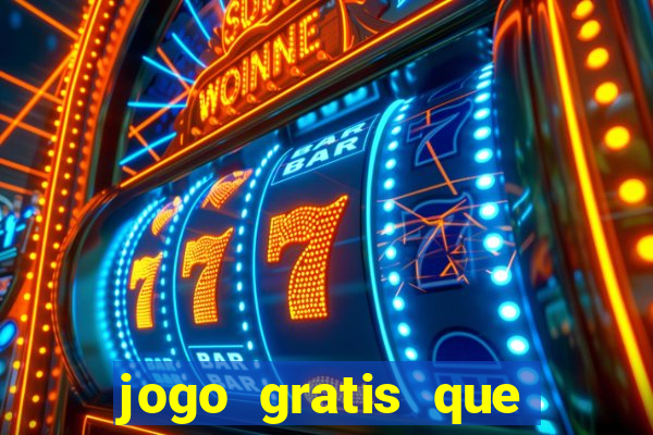 jogo gratis que ganha dinheiro