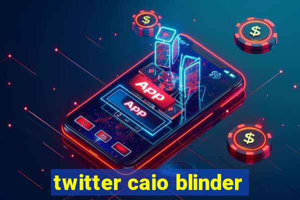 twitter caio blinder
