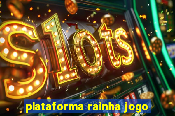 plataforma rainha jogo