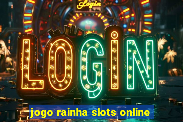 jogo rainha slots online