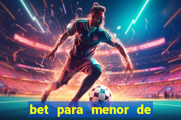 bet para menor de 18 anos