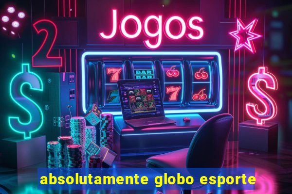 absolutamente globo esporte