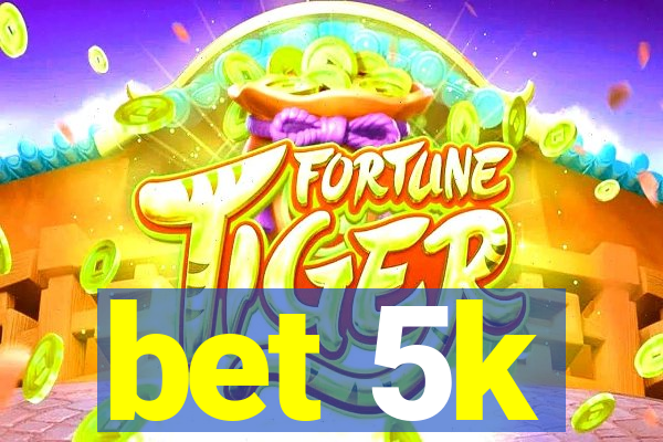 bet 5k