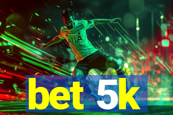 bet 5k