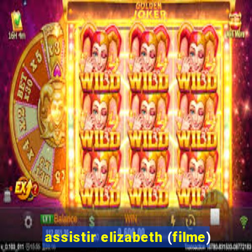 assistir elizabeth (filme)