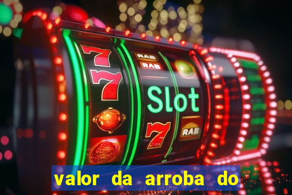 valor da arroba do porco na bahia