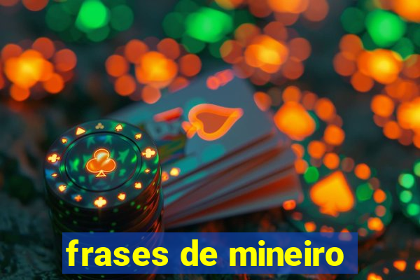 frases de mineiro