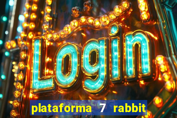 plataforma 7 rabbit é confiável
