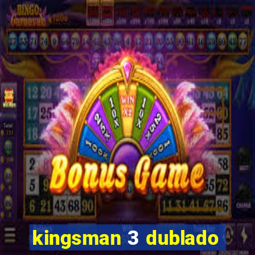 kingsman 3 dublado