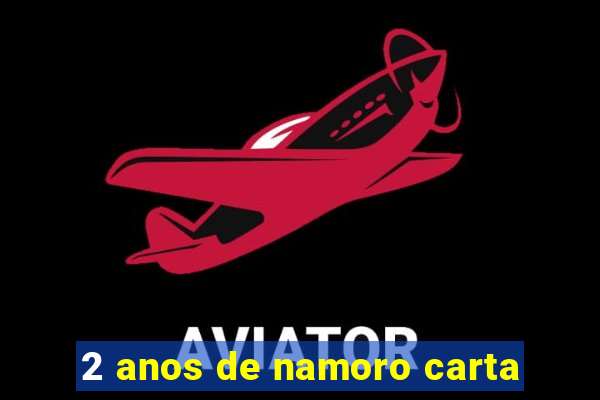 2 anos de namoro carta