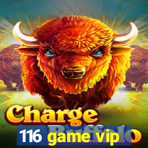 116 game vip