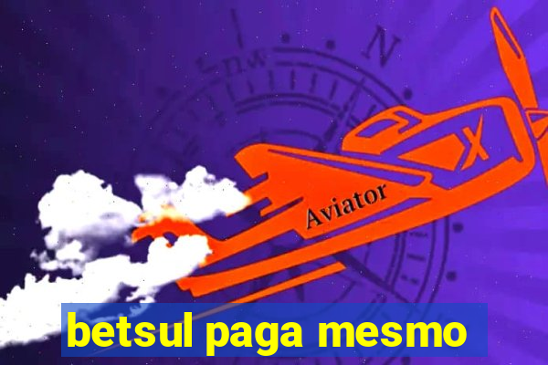 betsul paga mesmo