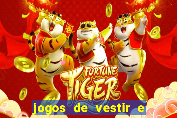 jogos de vestir e maquiar e arrumar o cabelo