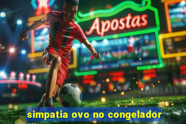 simpatia ovo no congelador
