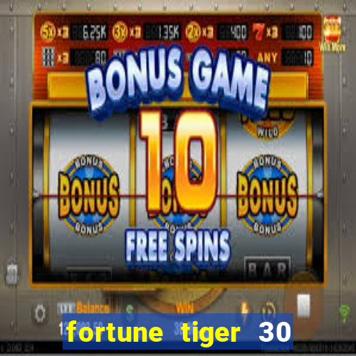 fortune tiger 30 reais grátis
