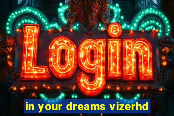 in your dreams vizerhd
