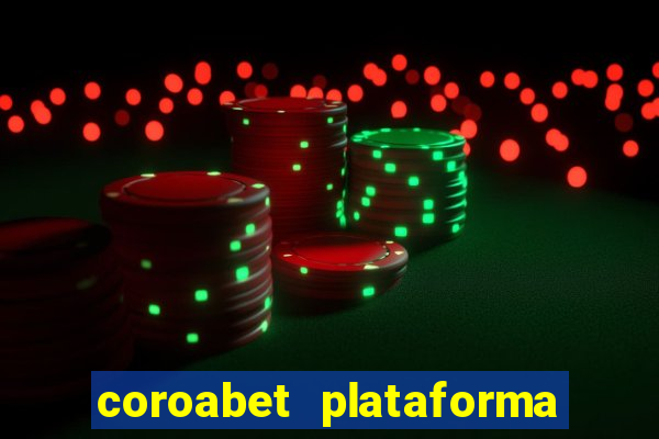 coroabet plataforma de jogos