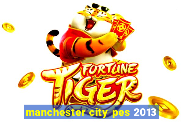 manchester city pes 2013