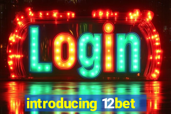 introducing 12bet