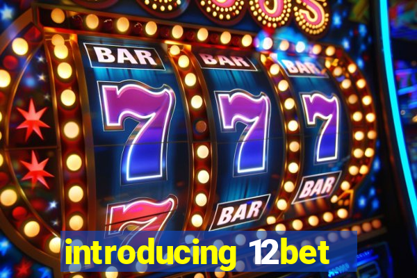 introducing 12bet